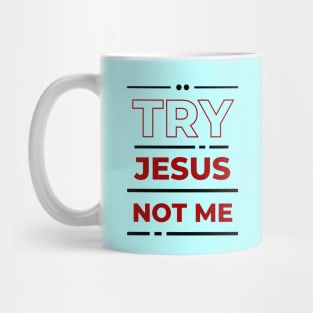 Try Jesus Not Me | Christian Typography Mug